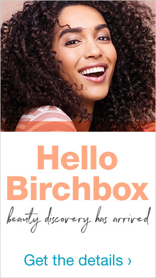 Hello Birchbox - beauty discovery has arrived. Get the details. - Preview