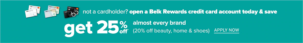 Not a cardholder? Open a Belk Rewards credit card account today & an save extra 25% off almost every brand. 20% off beauty, home & shoes. apply now.